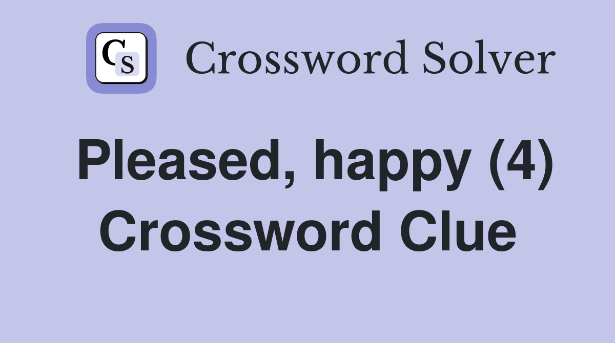 Pleased, happy (4) Crossword Clue Answers Crossword Solver